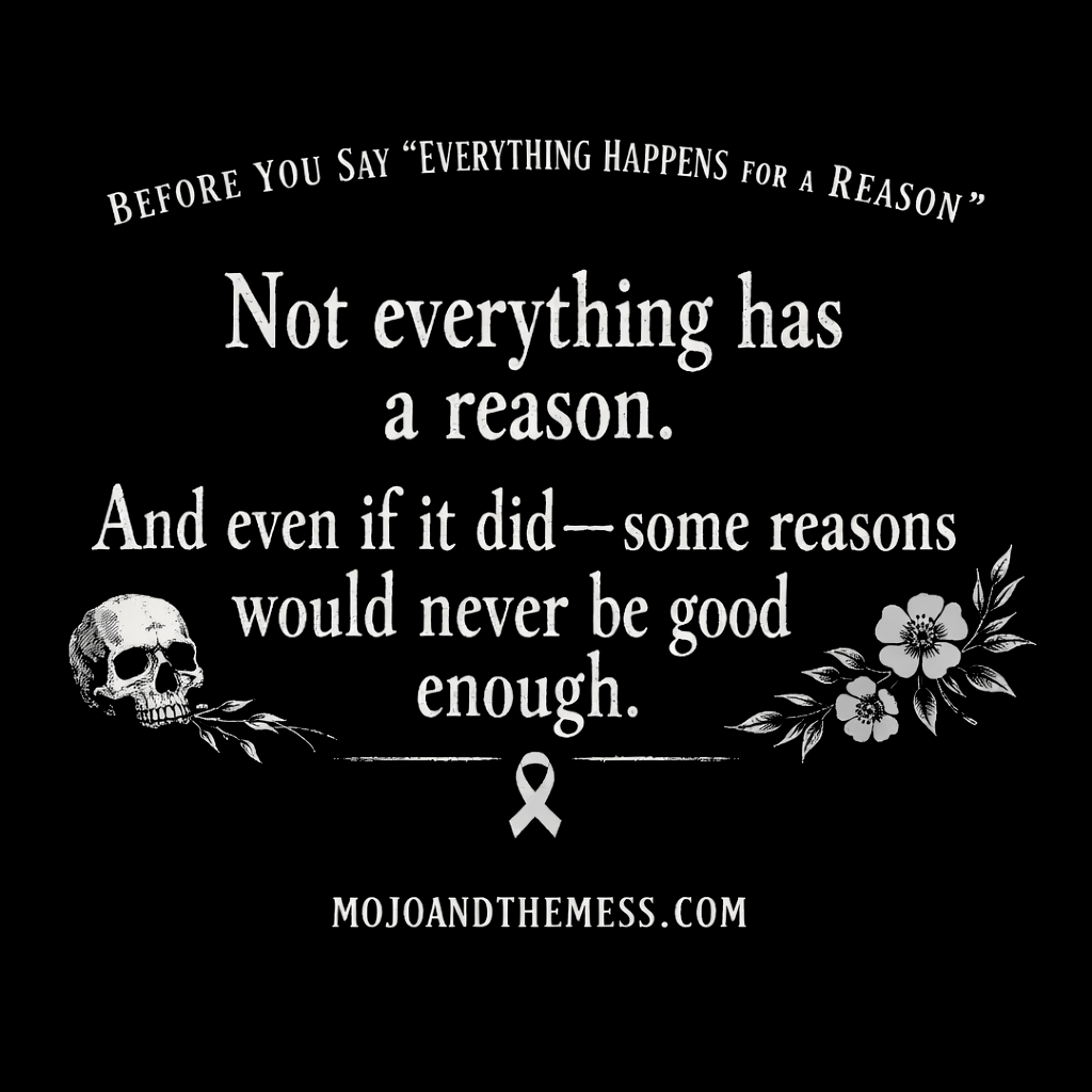 Before You Say “Everything Happens for a Reason,” Read This
