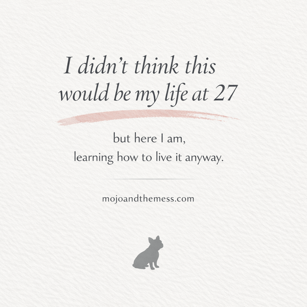 I Didn’t Think This Would Be My Life at 27